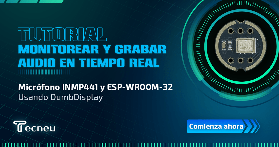 Cómo Monitorear y Grabar Audio en Tiempo Real con Micrófono INMP441 y ESP-WROOM-32 Usando DumbDisplay - Tecneu